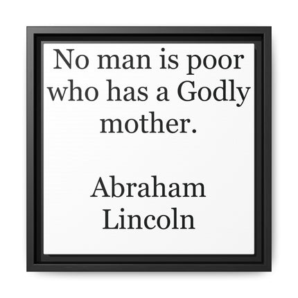 Framed Matte Canvas Print — “No man is poor who has a Godly mother.” Abraham Lincoln | Inspirational Wall Art for Mother’s Day & [...]