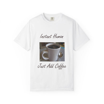 Instant Human Coffee T-Shirt - Unisex Garment-Dyed Tee for Coffee Lovers