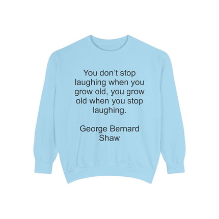 Quote Sweatshirt — George Bernard Shaw "You don't stop laughing..." Crewneck