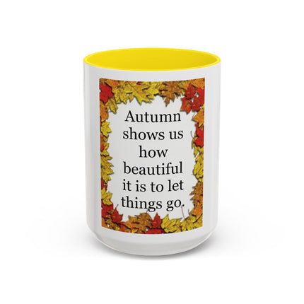 Autumn Shows Us How Beautiful It Is To Let Things Go - Fall Quote Coffee Mug (11/15 oz)