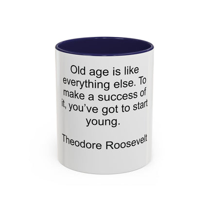 Inspirational Quote Mug — “Old age is like everything else…" by Theodore Roosevelt