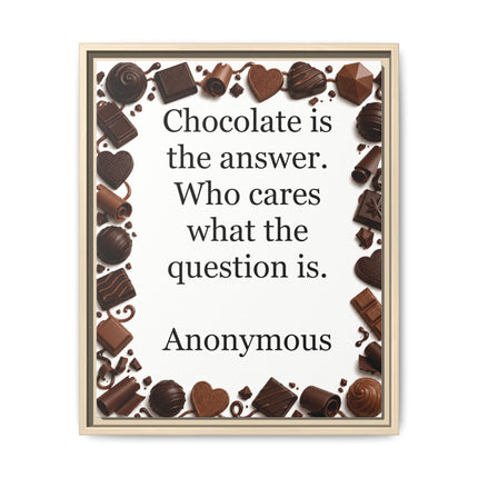 Framed Canvas Print - "Chocolate is the answer. Who cares what the question is."
