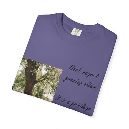 Don't Regret Growing Older Unisex Garment-Dyed T-Shirt
