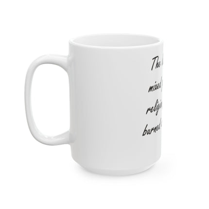 Ceramic Mug — "The last time we mixed politics with religion, people got burned at the stake."
