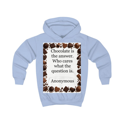 Kids Chocolate Quote Hoodie — "Chocolate is the answer. Who cares what the question is."