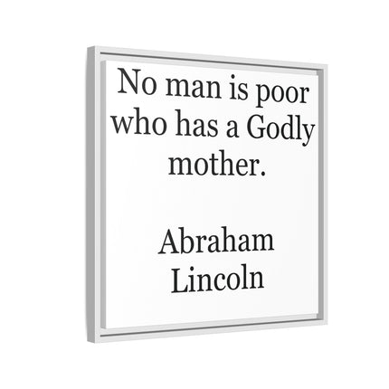 Framed Matte Canvas Print — “No man is poor who has a Godly mother.” Abraham Lincoln | Inspirational Wall Art for Mother’s Day & [...]