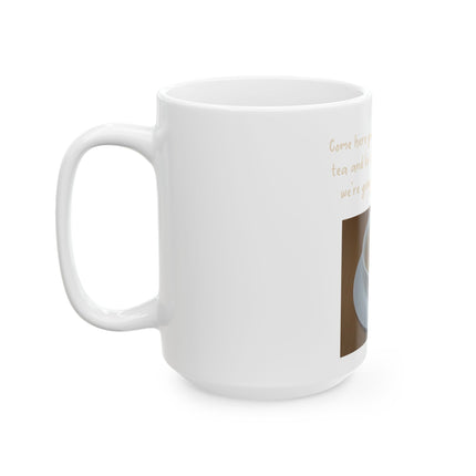 Inspirational Mug — "Come here you big, beautiful cup of tea" Ceramic Tea Gift (11oz & 15oz)