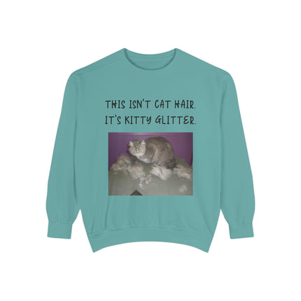 Funny Cat Sweatshirt - "This Isn't Cat Hair, It's Kitty Glitter" - Unisex Garment-Dyed
