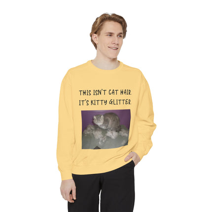 Funny Cat Sweatshirt - "This Isn't Cat Hair, It's Kitty Glitter" - Unisex Garment-Dyed