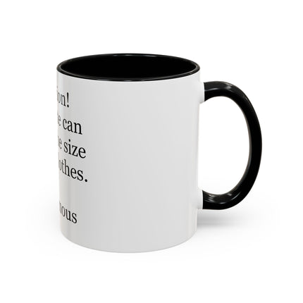 Coffee Mug - "Attention! Chocolate can reduce the size of your clothes." Funny Quote Accent Mug