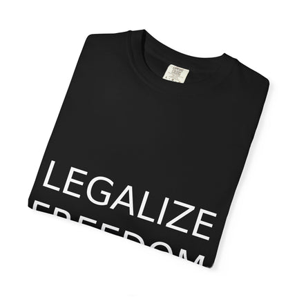 Unisex Garment-Dyed T-shirt - Legalize Freedom Message