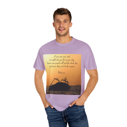 Inspirational Quote T-Shirt – “Be Careful Who You Let On Your Ship”