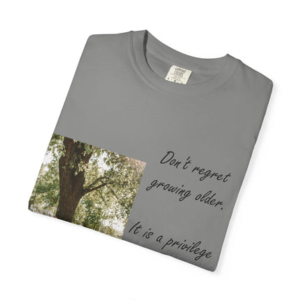 Don't Regret Growing Older Unisex Garment-Dyed T-Shirt