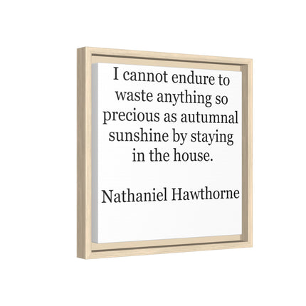 Framed Canvas Print – "I cannot endure to waste anything so precious as autumnal sunshine" (Nathaniel Hawthorne)