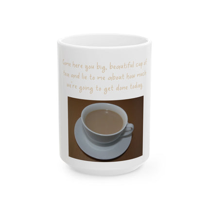 Inspirational Mug — "Come here you big, beautiful cup of tea" Ceramic Tea Gift (11oz & 15oz)