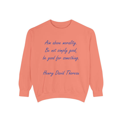 Unisex Garment-Dyed Sweatshirt – "Aim Above Morality" Thoreau Quote