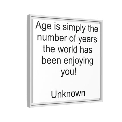 Framed Canvas Wall Art - "Age is simply the number of years the world has been enjoying you!" Motivational Quote