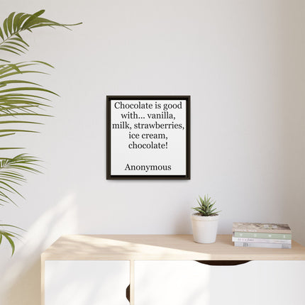 Framed Canvas Print - "Chocolate is good with..." Quote Wall Art