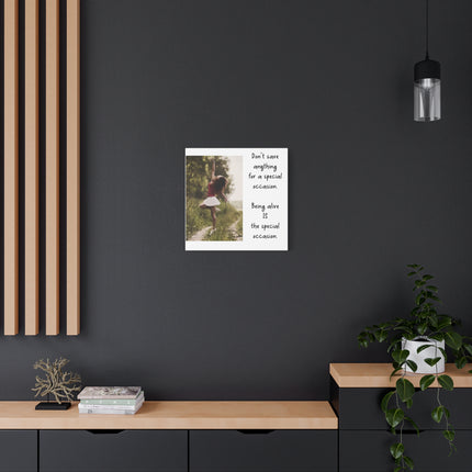 Matte Canvas Wall Art — Inspirational Quote: “Don't save anything for a special occasion. Being alive IS the special occasion.” — [...]
