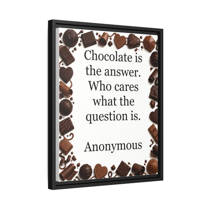 Framed Canvas Print - "Chocolate is the answer. Who cares what the question is."