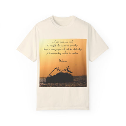 Inspirational Quote T-Shirt – “Be Careful Who You Let On Your Ship”