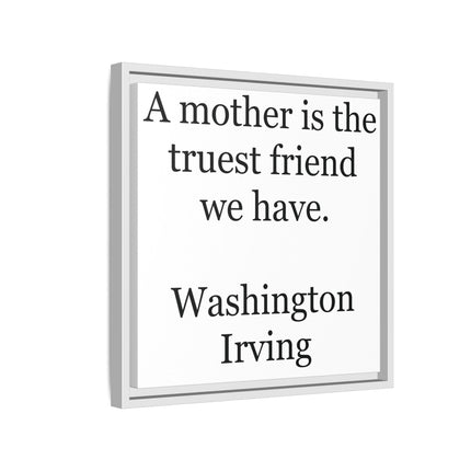 Framed Wall Art – "A mother is the truest friend we have." Washington Irving Canvas