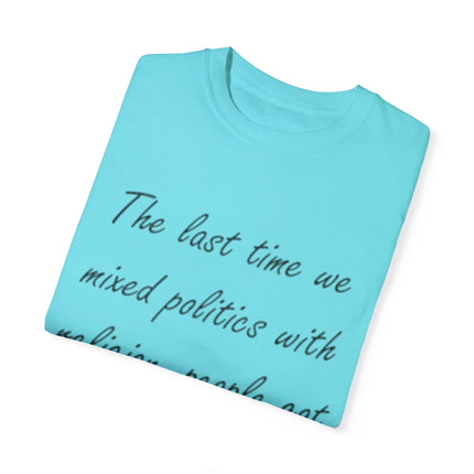 Unisex T-Shirt – “Politics + Religion” Quote – Garment-Dyed