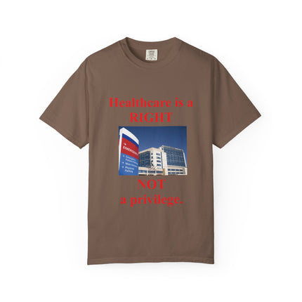 Unisex Garment-Dyed T-Shirt - "Healthcare is a Right, Not a Privilege"