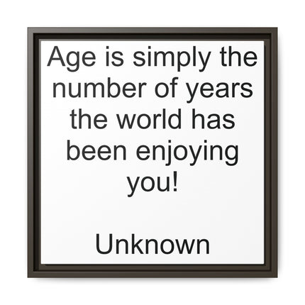 Framed Canvas Wall Art - "Age is simply the number of years the world has been enjoying you!" Motivational Quote