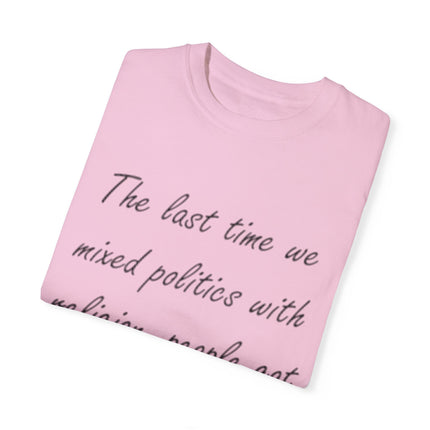 Unisex T-Shirt – “Politics + Religion” Quote – Garment-Dyed