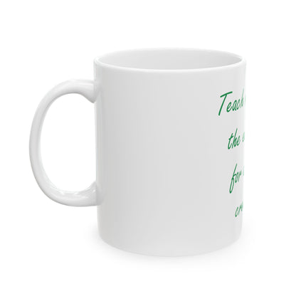 Ceramic Mug - "Teach Respect for the Earth and for All Living Creatures" Eco-Friendly Message Coffee Cup