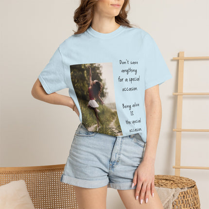 T-Shirt — "Being Alive Is The Special Occasion" Photo Tee