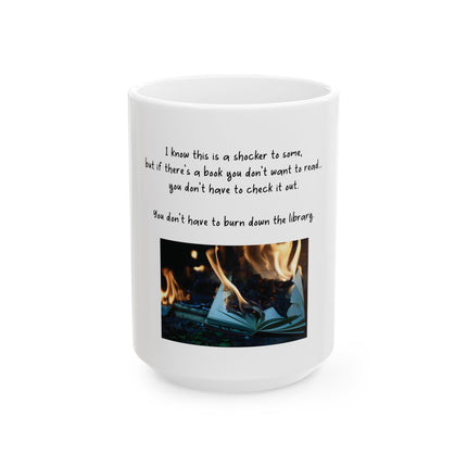 Ceramic Mug — 'You Don't Have to Burn Down the Library' Book Lover Coffee Mug (11oz/15oz)