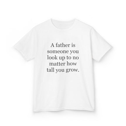 Kids Tee — "A father is someone you look up to no matter how tall you grow."