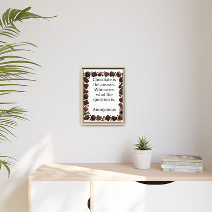 Framed Canvas Print - "Chocolate is the answer. Who cares what the question is."