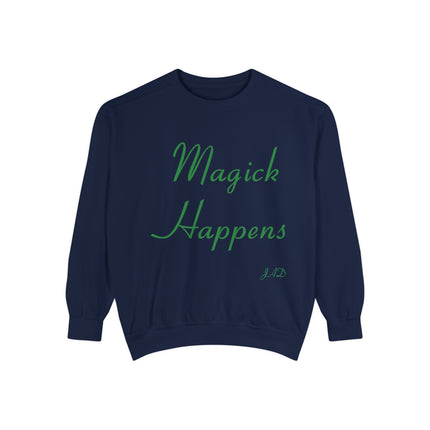 Magick Happens Unisex Garment-Dyed Sweatshirt - Enchanted Comfort for Everyday Wear