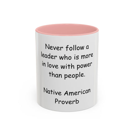 Accent Coffee Mug — "Never follow a leader who is more in love with power than people." Native American Proverb