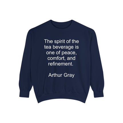 Tea Quote Sweatshirt — "The spirit of the tea beverage is one of peace, comfort, and refinement." Arthur Gray