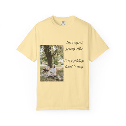Don't Regret Growing Older Unisex Garment-Dyed T-Shirt