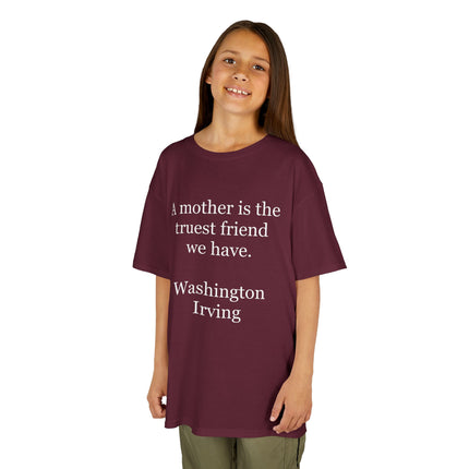 Kids T-Shirt — "A mother is the truest friend we have." Washington Irving Quote (Mother’s Day Gift)