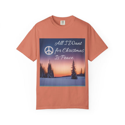 Unisex Garment-Dyed T-Shirt - "All I Want for Christmas Is Peace" - Cozy Holiday Vibe