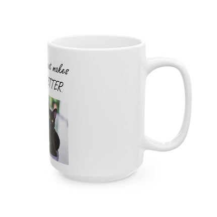 Cat Makes Everything Better Ceramic Mug — Black Cat Photo Coffee Cup (11oz & 15oz)