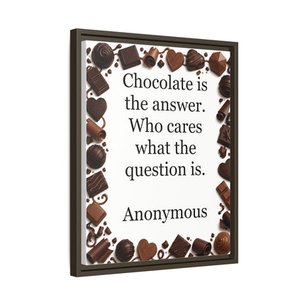 Framed Canvas Print - "Chocolate is the answer. Who cares what the question is."