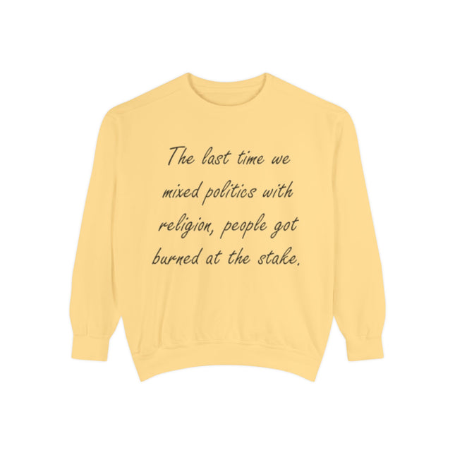 Unisex Sweatshirt – “Politics & Religion” Quote – Garment-Dyed