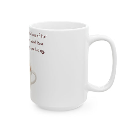 Funny Hot Chocolate Mug – “Big, Beautiful Cup” Ceramic – 15oz