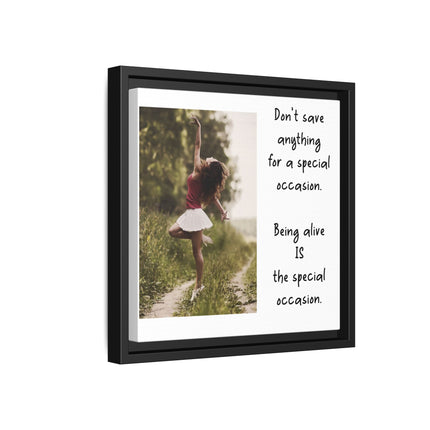 Framed Matte Canvas Wall Art — "Being Alive Is the Special Occasion" Inspirational Quote Print