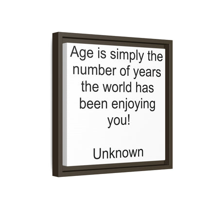 Framed Canvas Wall Art - "Age is simply the number of years the world has been enjoying you!" Motivational Quote
