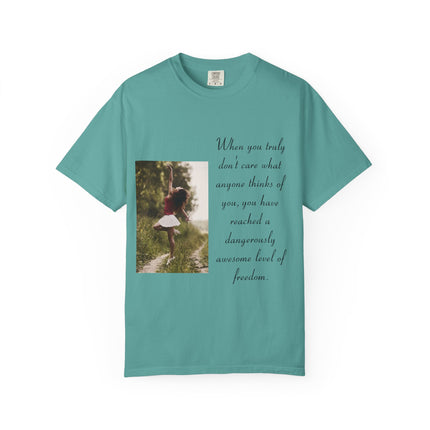 T-Shirt — Photo Print with Inspirational Quote: “When you truly don’t care what anyone thinks…”