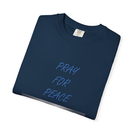 Unisex Pray for Peace T-Shirt - Comfortable Garment-Dyed Tee for Positive Vibes