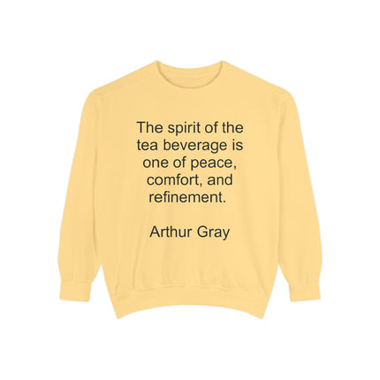 Tea Quote Sweatshirt — "The spirit of the tea beverage is one of peace, comfort, and refinement." Arthur Gray